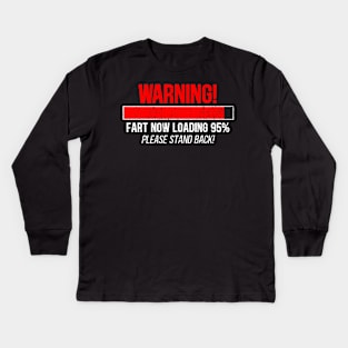 Warning Fart Now Loading ... Please Stand Back Kids Long Sleeve T-Shirt